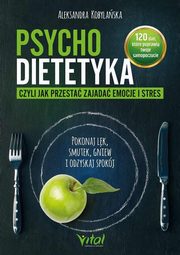 ksiazka tytu: Psychodietetyka, czyli jak przesta zajada emocje i stres autor: Kobylaska Aleksandra