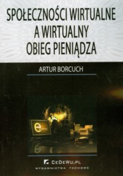 ksiazka tytu: Spoecznoci wirtualne a wirtualny obieg pienidza autor: Borcuch Artur