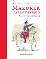 Mazurek Dbrowskiego Nasz hymn narodowy, Strzakowska Magorzata