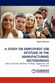 A Study on Employees' Job Attitude in the Manufacturing Sector(india), Pattanaik Bhakti