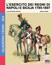 L'esercito dei regni di Napoli e Sicilia 1785-1807, Cristini Luca Stefano