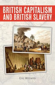 British Capitalism and British Slavery, Williams Eric