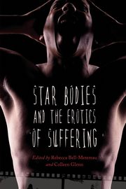 Star Bodies and the Erotics of Suffering, 