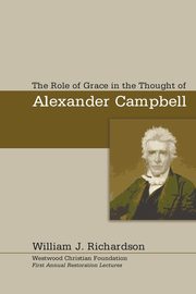 The Role of Grace In the Thought of Alexander Campbell, Richardson William J.