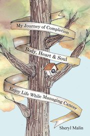 My Journey of Completion Body, Heart & Soul, Malin Sheryl