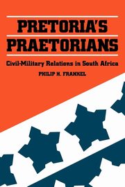 Pretoria's Praetorians, Frankel Philip H.