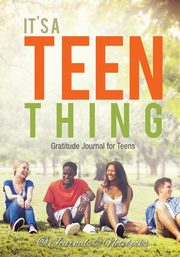 It's a Teen Thing. Gratitude Journal for Teens, @ Journals and Notebooks