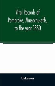 Vital records of Pembroke, Massachusetts, to the year 1850, Unknown