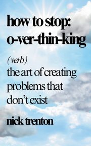 How to Stop Overthinking, Trenton Nick