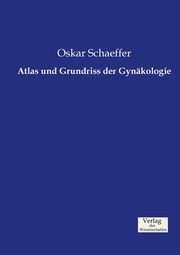 Atlas und Grundriss der Gynkologie, Schaeffer Oskar