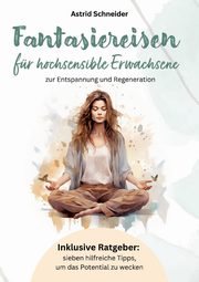 Fantasiereisen fr hochsensible Erwachsene., Schneider Astrid