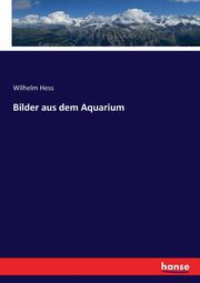 Bilder aus dem Aquarium, Hess Wilhelm