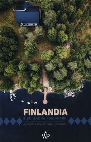 Finlandia. Sisu, sauna i salmiakki, Michta-Juntunen Aleksandra