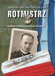 Rotmistrz Ilustrowana biografia Witolda Pileckiego, Wrblewski Jarosaw