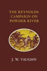 The Reynolds Campaign on Powder River, Vaughn J. W.