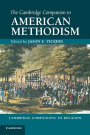 The Cambridge Companion to American Methodism, 