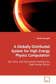 A Globally Distributed System for High Energy Physics Computation, Garzoglio Gabriele