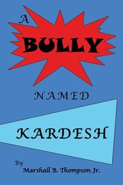 A Bully Named Kardesh, Thompson Jr Marshall B.