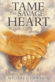 Tame The Savage Heart, Q. Michael Edwin