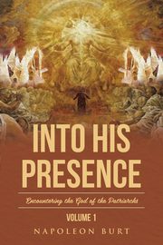 Into His Presence, Volume 1, Burt Napoleon