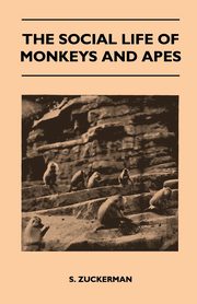 The Social Life of Monkeys and Apes, Zuckerman S.