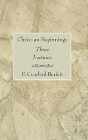 ksiazka tytu: Christian Beginnings autor: Burkitt F. Crawford