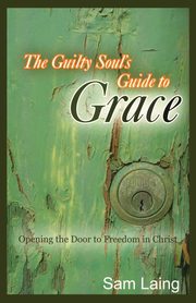 The Guilty Soul's Guide to Grace, Laing Sam