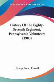 History Of The Eighty-Seventh Regiment, Pennsylvania Volunteers (1903), Prowell George Reeser