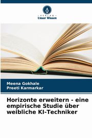 Horizonte erweitern - eine empirische Studie ber weibliche KI-Techniker, Gokhale Meena