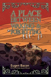 A Place Between Waking and Forgetting, Bacon Eugen