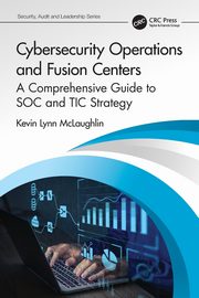 Cybersecurity Operations and Fusion Centers, McLaughlin Kevin Lynn