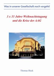 3 x 33 Jahre Weihnachtstagung und die Krise der Allgemeinen Anthroposophischen Gesellschaft, Heck Thomas