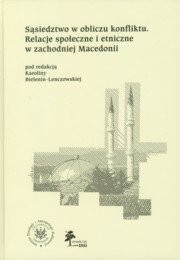 ksiazka tytu: Ssiedztwo w obliczu konfliktu Relacje spoeczne i etniczne w zachodniej Macedonii autor: 