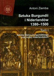 ksiazka tytu: Sztuka Burgundii i Niderlandw 1380-1500 Tom 1 autor: Ziemba Antoni