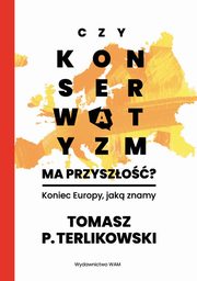 Czy konserwatyzm ma przyszo?, Terlikowski Tomasz P.