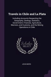 ksiazka tytu: Travels in Chile and La Plata autor: Miers John