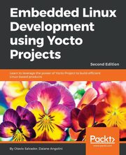 Embedded Linux Development using Yocto Projects - Second Edition, Salvador Otavio