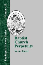 Baptist Church Perpetuity, Jarrel W. A.