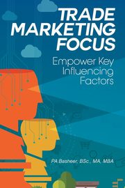 Trade Marketing Focus, PA Basheer BSc. MA