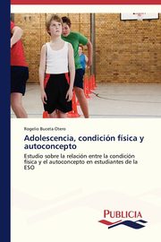 Adolescencia, condicin fsica y autoconcepto, Buceta Otero Rogelio