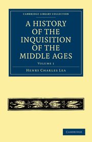 A History of the Inquisition of the Middle Ages - Volume 1, Lea Henry Charles
