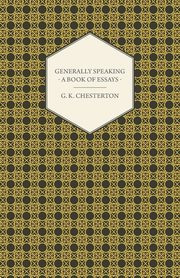 Generally Speaking - A Book of Essays, Chesterton G. K.