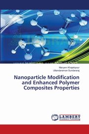 Nanoparticle Modification and Enhanced Polymer Composites Properties, Khajehpour Maryam