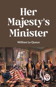 Her Majesty's Minister, Le Queux William