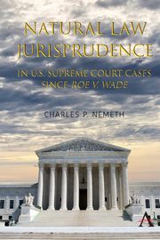 Natural Law Jurisprudence in U.S. Supreme Court Cases since Roe v. Wade, Nemeth Charles P.
