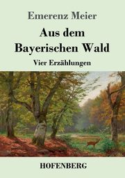 Aus dem Bayerischen Wald, Meier Emerenz
