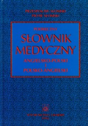 ksiazka tytu: Podrczny sownik medyczny angielsko polski i polsko angielski autor: Somski Przemysaw, Somski Piotr