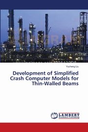 Development of Simplified Crash Computer Models for Thin-Walled Beams, Liu Yucheng