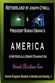 Netherland by Joseph O'Neill & President Barak Obama's America, Kim H. C. (Heerak Christian)