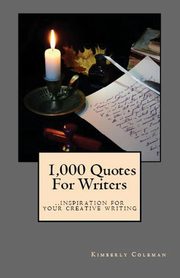 1,000 Quotes For Writers, Coleman Kimberly